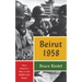 Beirut 1958: How America's Wars in the Middle East Began