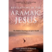 Revelations of the Aramaic Jesus: The Hidden Teachings on Life and Death