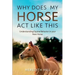 Why Does My Horse Act Like This?: Understanding Equine Behavior in your New Horse
