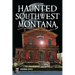 Haunted Southwest Montana