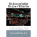 The Science Behind The Law of Attraction: A Step-by-Step Guide to Putting the Brain Science Behind The Law of Attraction to Work For You