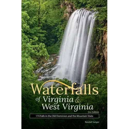 Waterfalls of Virginia & West Virginia: 174 Falls in the Old Dominion and the Mountain State