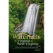 Waterfalls of Virginia & West Virginia: 174 Falls in the Old Dominion and the Mountain State