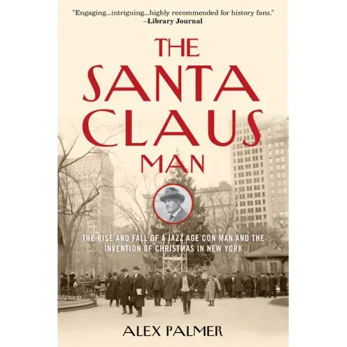 The Santa Claus Man: The Rise and Fall of a Jazz Age Con Man and the Invention of Christmas in New York