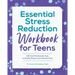 Essential Stress Reduction Workbook for Teens: CBT and Mindfulness Tools to Soothe Stress and Cultivate Calm