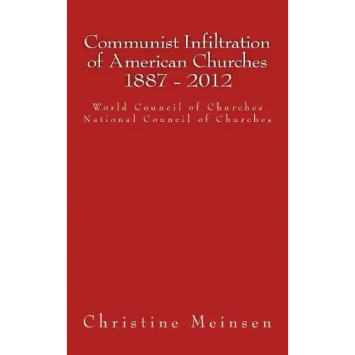 Communist Infiltration of American Churches 1887 - 2012: World Council of Churches National Council of Churches