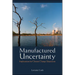 Manufactured Uncertainty: Implications for Climate Change Skepticism