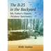 The B-25 in the Backyard: My Father's Historic Airplane Sanctuary