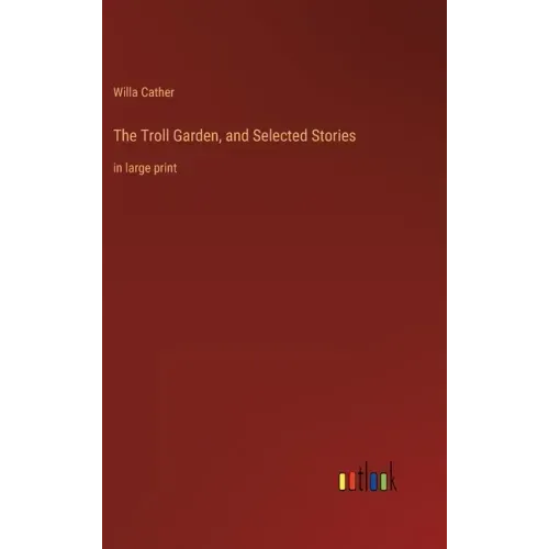 The Troll Garden, and Selected Stories: in large print