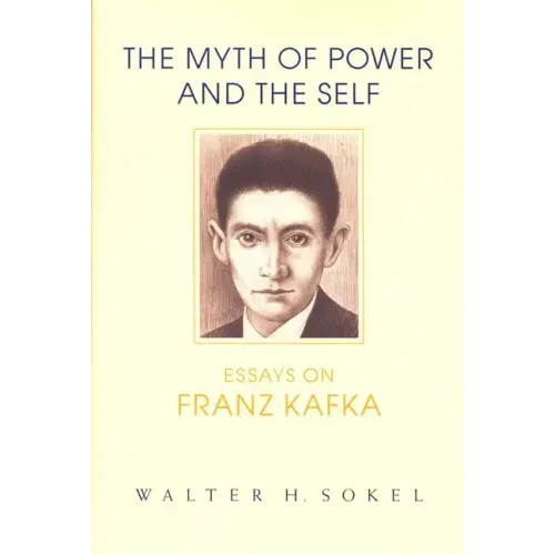 The Myth of Power and the Self: Essays on Franz Kafka