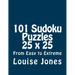 101 Sudoku Puzzles 25 x 25 From Easy to Extreme