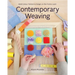 Contemporary Weaving: Bold Colour, Texture & Design on the Frame Loom