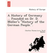A History of Germany ... Founded on Dr. D. Müller's "History of the German People.".