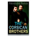 THE CORSICAN BROTHERS (Unabridged): Historical Novel - The Story of Family Bond, Love and Loyalty