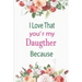 I Love That You're My Daughter Because: awesome birthday gift for your daugther
