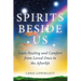 Spirits Beside Us: Gain Healing and Comfort from Loved Ones in the Afterlife