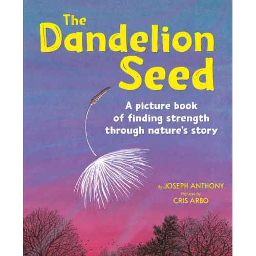 The Dandelion Seed: A Picture Book of Finding Strength Through Nature's Story