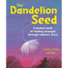 The Dandelion Seed: A Picture Book of Finding Strength Through Nature's Story