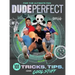Dude Perfect 101 Tricks, Tips, and Cool Stuff