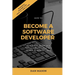 How to Become a Software Developer: Start a New Career as a Technical Professional in a Highly In-Demand Field