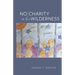 No Charity in the Wilderness: Poems