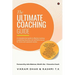 The Ultimate Coaching Guide: A comprehensive guide to effective coaching (Leadership, Executive, Life and Performance) for novice and seasoned coaches