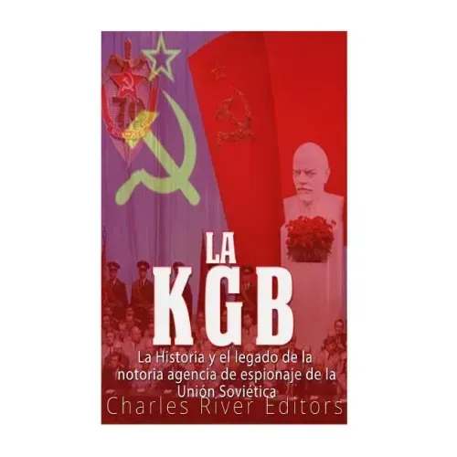 La KGB: La historia y el legado de la notoria agencia de espionaje de la Unión Soviética