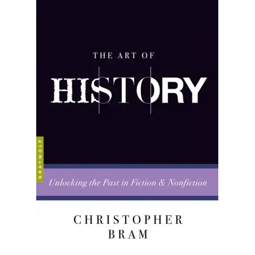 The Art of History: Unlocking the Past in Fiction and Nonfiction