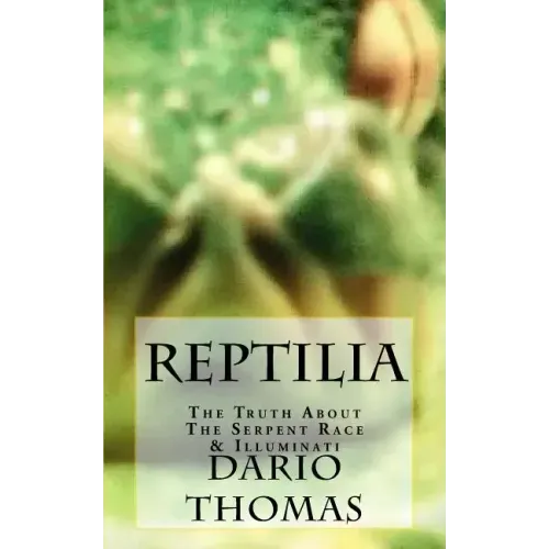 Reptilia: The Truth About The Serpent Race & Illuminati