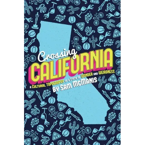 Crossing California: A Cultural Topography of a Land of Wonder and Weirdness