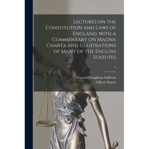 Lectures on the Constitution and Laws of England, With a Commentary on Magna Charta and Illustrations of Many of the English Statutes; 1