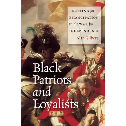 Black Patriots and Loyalists: Fighting for Emancipation in the War for Independence