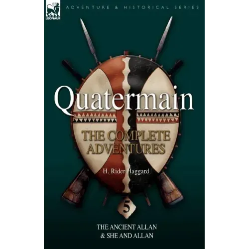 Quatermain: the Complete Adventures 5-The Ancient Allan & She and Allan
