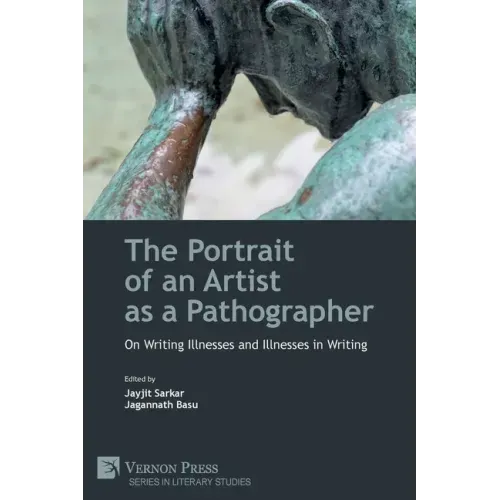 The Portrait of an Artist as a Pathographer: On Writing Illnesses and Illnesses in Writing