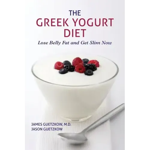 The Greek Yogurt Diet: Lose Belly Fat and Get Slim Now