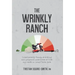 The Wrinkly Ranch: Unbelievably funny, shocking and poignant anecdotes of life and work in Long-Term Care