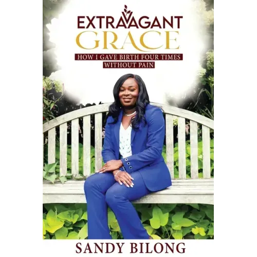 Extravagant Grace: How I Gave Birth Four Times Without Pain