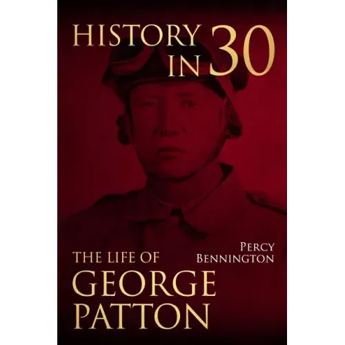 History in 30: The Life of General George S. Patton