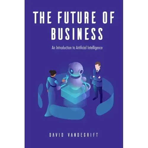 The Future of Business: An Introduction to Artificial Intelligence