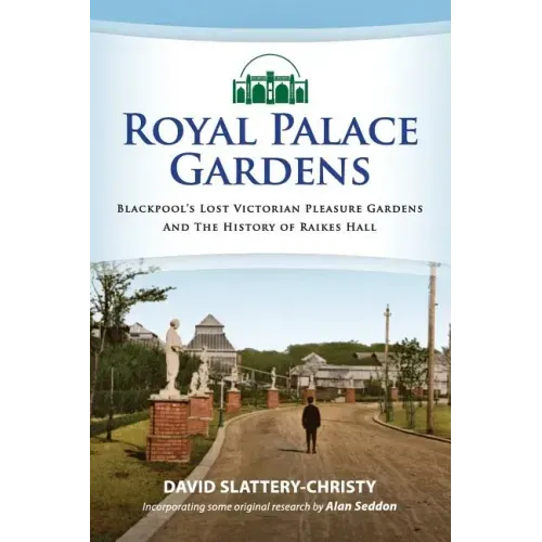 Royal Palace Gardens: Blackpool's Lost Victorian Pleasure Gardens