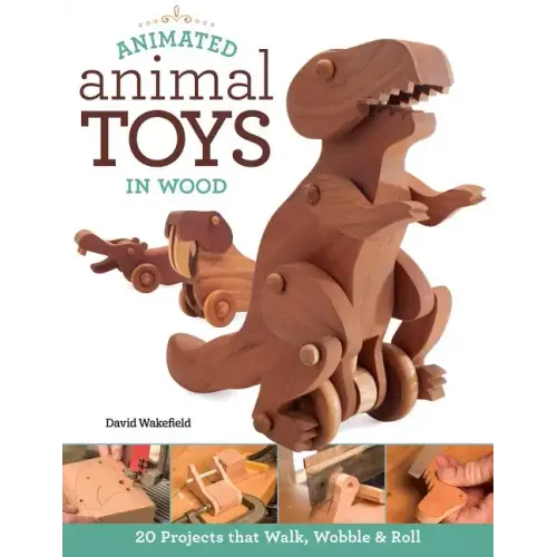 Animated Animal Toys in Wood: 20 Projects That Walk, Wobble & Roll