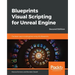 Blueprints Visual Scripting for Unreal Engine - Second Edition