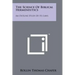 The Science Of Biblical Hermeneutics: An Outline Study Of Its Laws