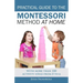 Practical Guide to the Montessori Method at Home: With more than 100 activity ideas from 0 to 6