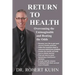 Return to Health: Overcoming the Unimaginable and Beating the Odds