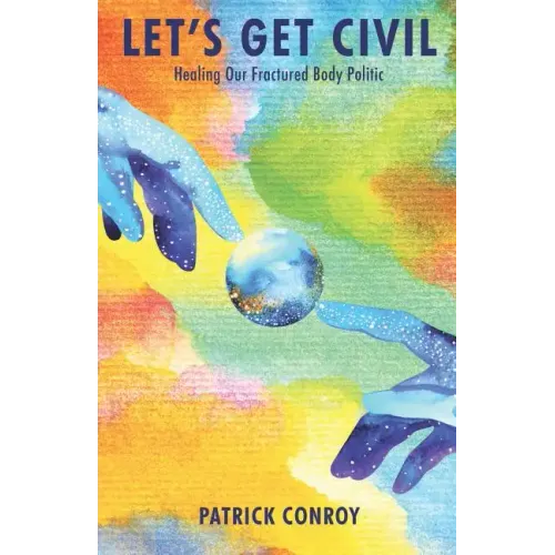 Let's Get Civil - Healing Our Fractured Body Politic