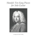 Handel: Ten Easy Pieces for Solo Guitar