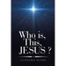 Who Is, This, Jesus ?