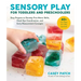 Sensory Play for Toddlers and Preschoolers: Easy Projects to Develop Fine Motor Skills, Hand-Eye Coordination, and Early Measurement Concepts