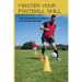 Master Your Football Skill: Tips To Improve All Aspects Of Your Soccer Game: Soccer Coaching Books